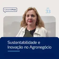 Sustentabilidade e Inovação no Agronegócio | Cultivando Prosa EP.33