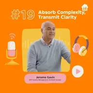#19 Absorb complexity, transmit clarity. With Jerome Gavin, EVP Country Management, Northern Europe