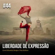 Episódio #44 - Liberdade de Expressão