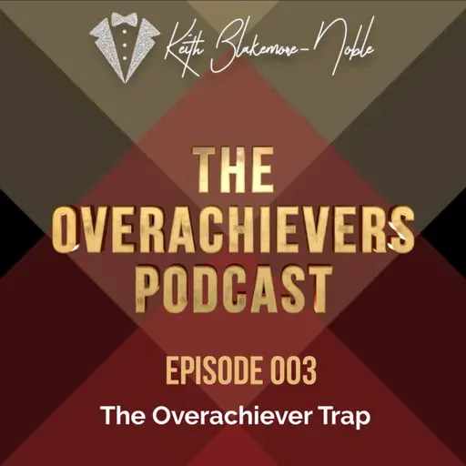 003 – The Overachiever Trap