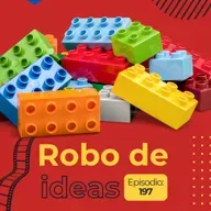 EP 197 | Robo de ideas Vol II