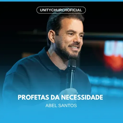 PROFETAS DA NECESSIDADE - PR. ABEL SANTOS | UNITY CHURCH
