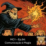 MC1 – Ep.94: Comunicação é Magia