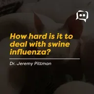 How hard is it to deal with swine influenza? - Dr. Jeremy Pittman