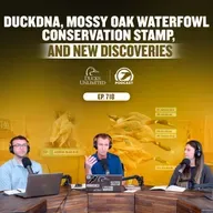 Ep. 718 - duckDNA, Mossy Oak Waterfowl Conservation Stamp, and New Discoveries