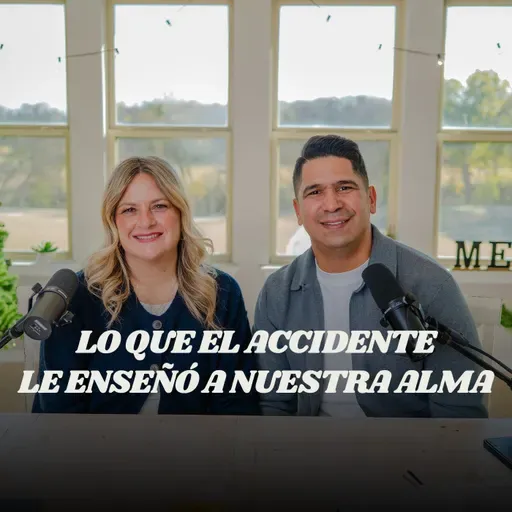 Lo Que El Accidente Le Enseño A Nuestra Alma (Daniel y Shari Calveti) [La Mesa - Temporada 3, Episodio 6]