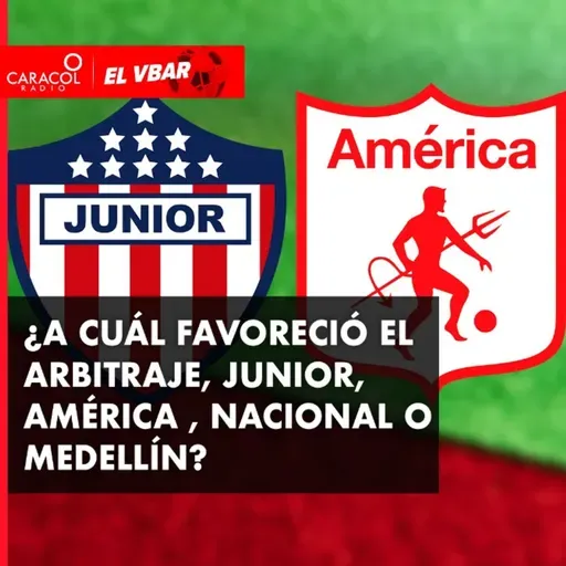¿A cuál favoreció el arbitraje, Junior, América , Nacional o Medellín?