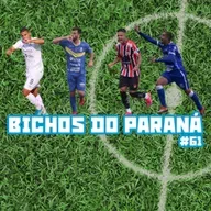 Bichos do Paraná #61 - A hora da verdade na Divisão de Acesso do Estadual!