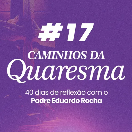 17º Dia da Quaresma - Aprender a desejar