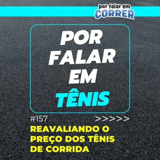 Por Falar em Tênis 157 - Reavaliando o preço dos tênis de corrida