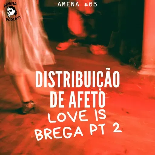65 - Amor é brega parte 2 - Distribuição de afeto