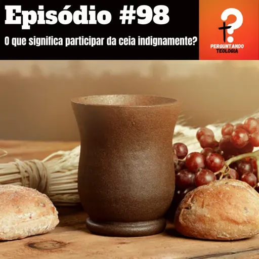 EP98- O que significa participar da ceia indignamente?
