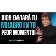 ¡En Tu Peor Momento, DIOS Enviará Tu Mayor Milagro! - Predicas de Dante Gebel