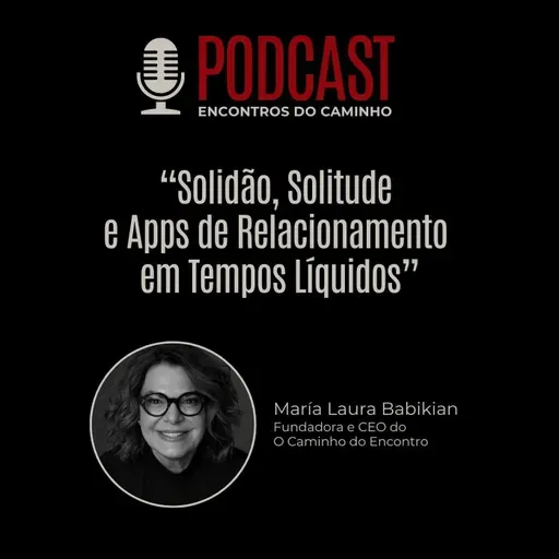 #98 - Solidão, Solitude e Apps de Relacionamento em Tempos Líquidos, com María Laura Babikian