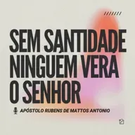 Sem Santidade Ninguém Verá o Senhor - Apóstolo Rubens de Mattos Antonio 13/04/2025