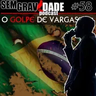 58 - O Golpe de Vargas