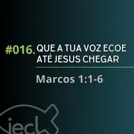 #016. Que a tua voz ecoe até Jesus chegar