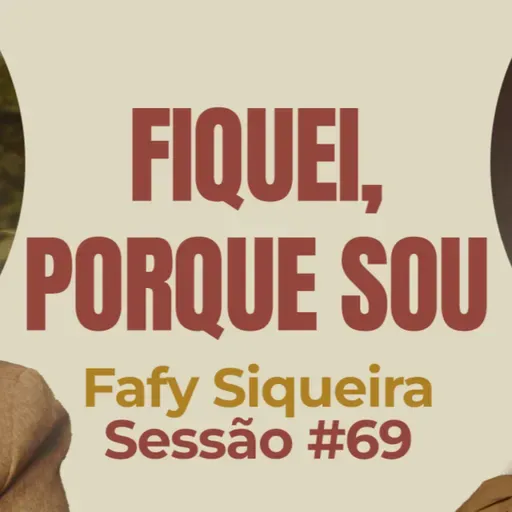 Fiquei, Porque Sou com Fafy Siqueira - Parece Terapia | Sessão #69