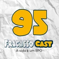 A VIDA É UM RPG - FRACASSO CAST #95