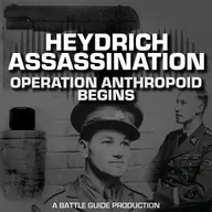 Episode 79: Operation Anthropoid: The Attack Plan on Reinhard Heydrich