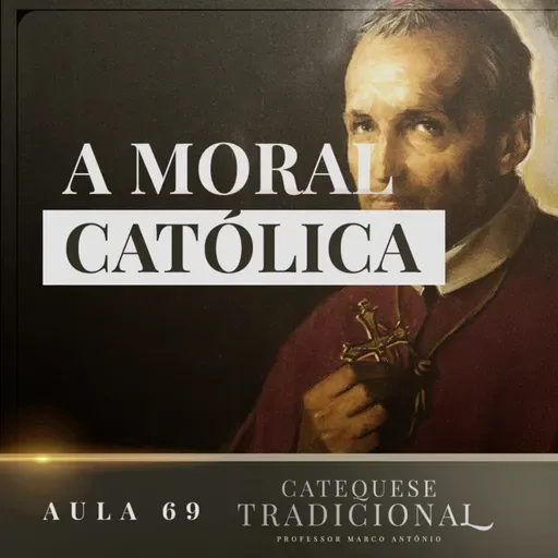 A Moral Católica | Catequese Tradicional #069