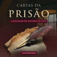 Episódio 295 | Cartas da Prisão | A Mensagem do Mistério de Deus - Pr. Francisco Chaves
