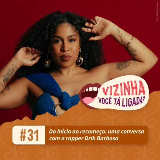 EP31: Do início ao recomeço: uma conversa com a rapper Drik Barbosa