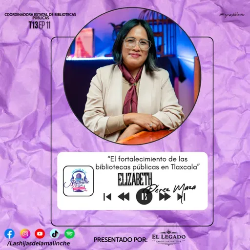 Elizabeth Pérez Maza “El fortalecimiento de las bibliotecas públicas en Tlaxcala” || EP11 T13