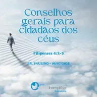 Conselhos gerais para cidadãos dos céus - Pr. Paulino - Palavra Ministrada em 06/07/2025
