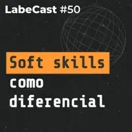 Soft skills como diferencial no mercado de trabalho de programação - LabeCast #50