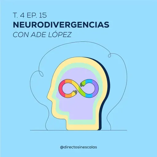 Episodio 15 - Neurodivergencias (Con Ade López)