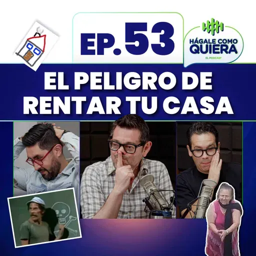El peligro de rentar tu casa. Ep. 53