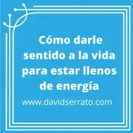 26. Cómo darle sentido a la vida para estar llenos de energía