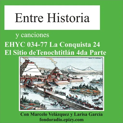 EHYC 0034-77 La Conquista 24 El Sitio de Tenochtitlán 4ta Parte