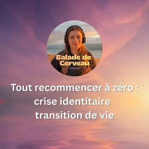 Recommencer sa vie de zéro : crise identitaire et transition de vie