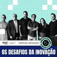 Adobe, Totvs, NVIDIA, Deal e Ford: inovar não é tarefa fácil para ninguém - The BRIEFcast by Innovation Hub - S01 EP04