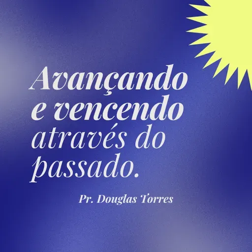 Avançando e vencendo através do passado