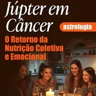 Júpiter em Câncer 2025: Expansão Emocional, Acolhimento e Como Esse Trânsito Te Afeta
