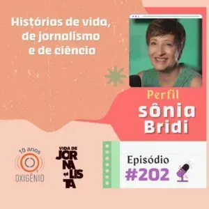 #202 – Sônia Bridi: histórias de vida, de jornalismo e de ciência