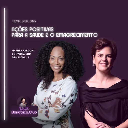 AÇÕES POSITIVAS PARA A SAÚDE E O EMAGRECIMENTO | T008 Ep0122 | Mariela Parolini e Dra Suzi