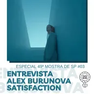 Especial 49ª Mostra de São Paulo #03 - Entrevista Alex Burunova