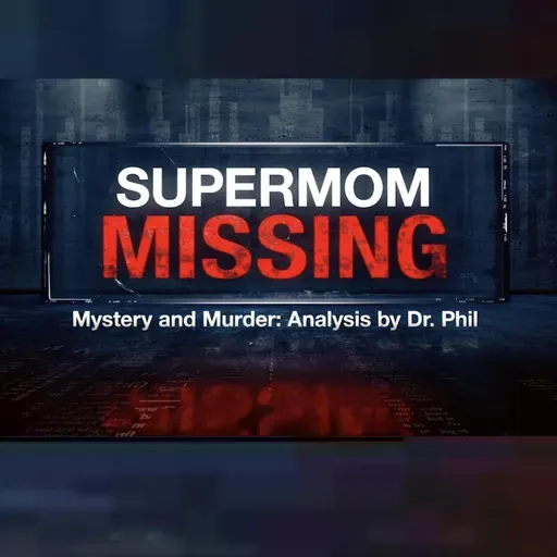 S12EP4: Supermom Missing- Mystery and Murder: Analysis by Dr. Phil