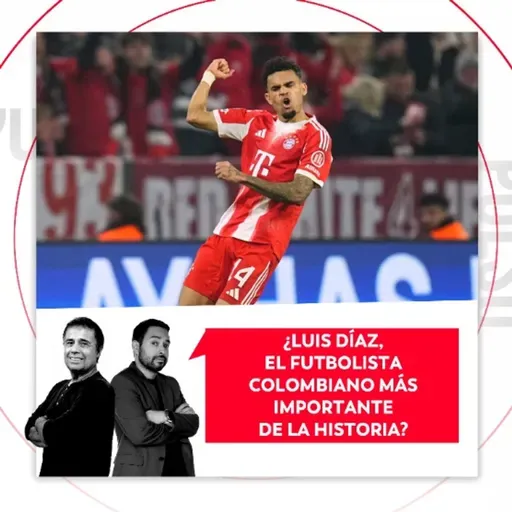 ¿Luis Díaz, el futbolista colombiano más importante de la historia? El Pulso del Fútbol, 16 de abril del 2026
