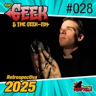 The Geek & The Geekish #028 - Retrospectiva