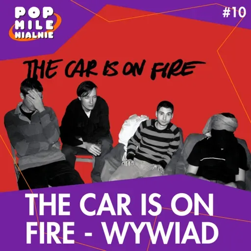 The Car Is On Fire 20 lat po debiucie. Wywiad z Borysem Dejnarowiczem i Krzysztofem Haliczem – Pop Milenialnie #10