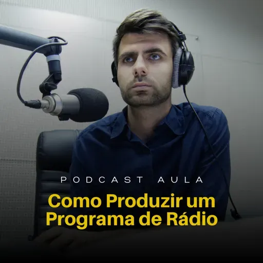 COMO PRODUZIR UM PROGRAMA DE RÁDIO | Podcast Aulas - Ep.08