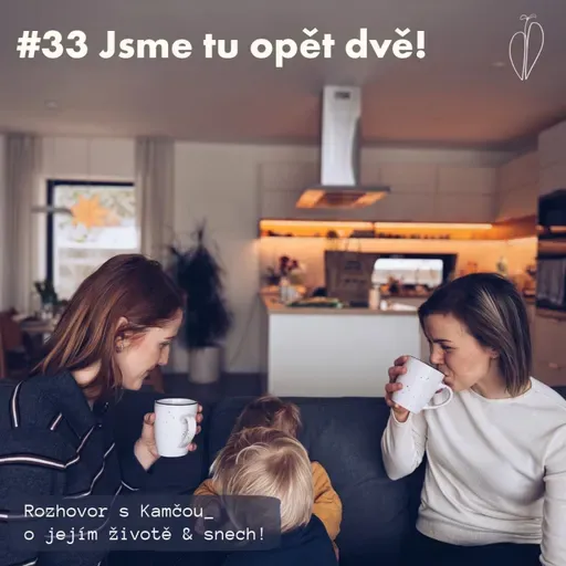 #33 Jsme tu opět dvě! Rozhovor s Kamčou o jejím životě&snech.