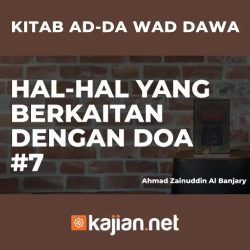 Hal-Hal yang berkaitan dengan Doa #7 - Ustadz Ahmad Zainuddin Al Banjary