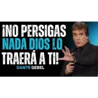 ¡No Persigas Nada, DIOS Hará Que Llegue A Ti! - Predicas de Dante Gebel