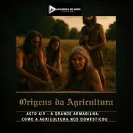 ACTO XIV - A Grande Armadilha:  Como a Agricultura Nos Domesticou